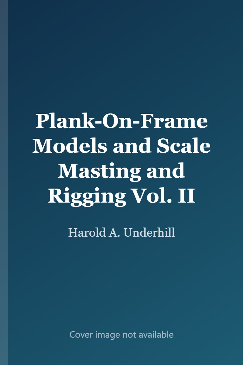 Plank-On-Frame Models and Scale Masting and Rigging Vol. II cover
