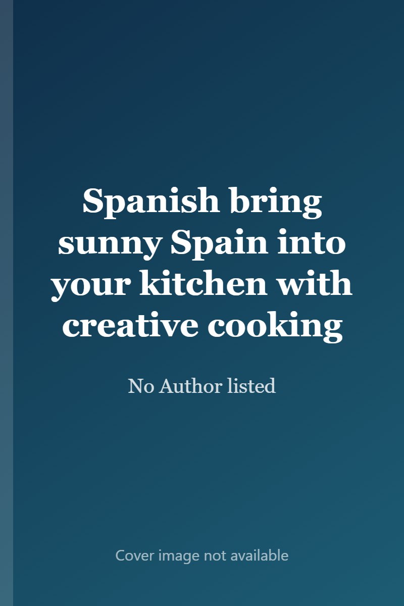 Spanish bring sunny Spain into your kitchen with creative cooking cover