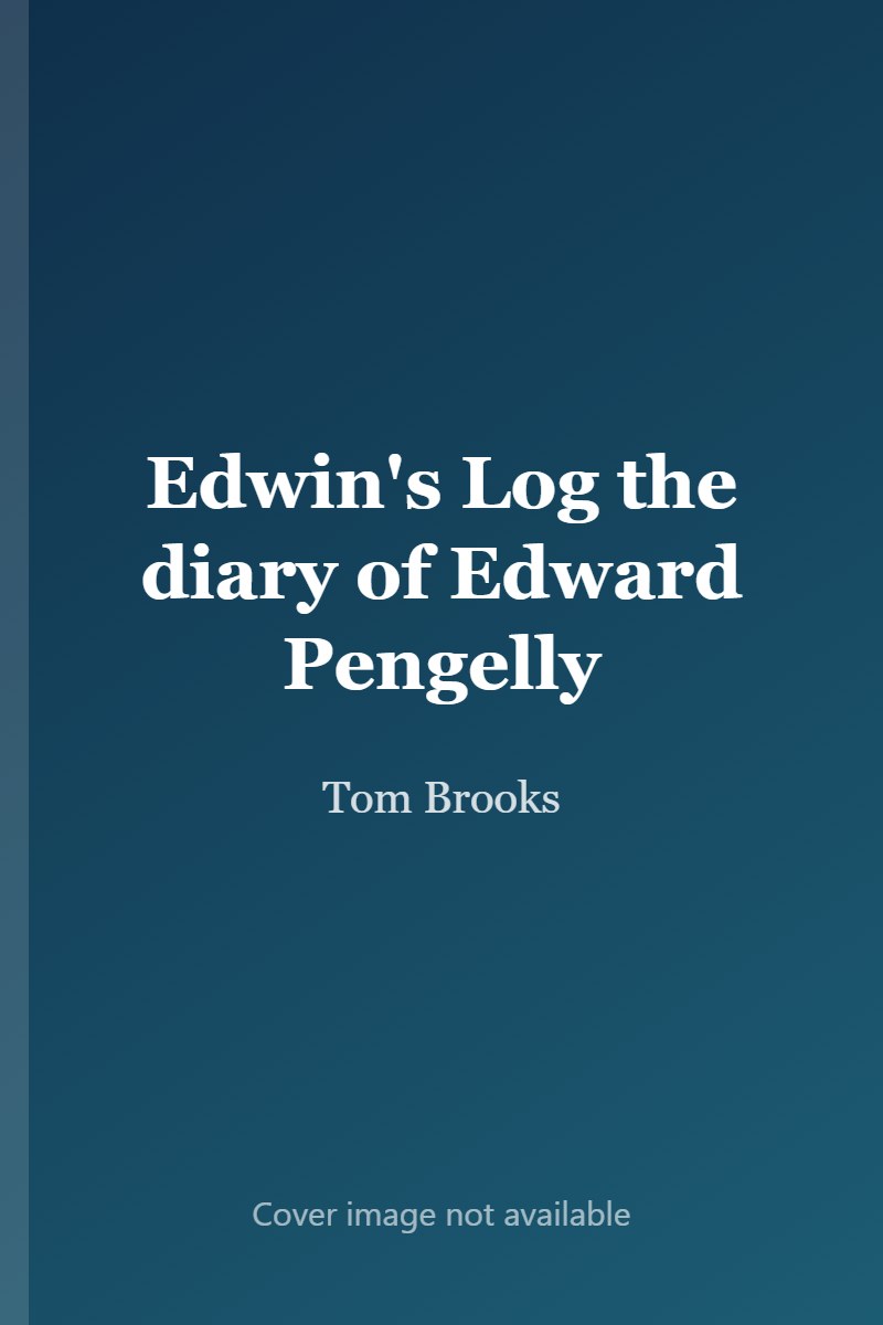 Edwin's Log the diary of Edward Pengelly cover